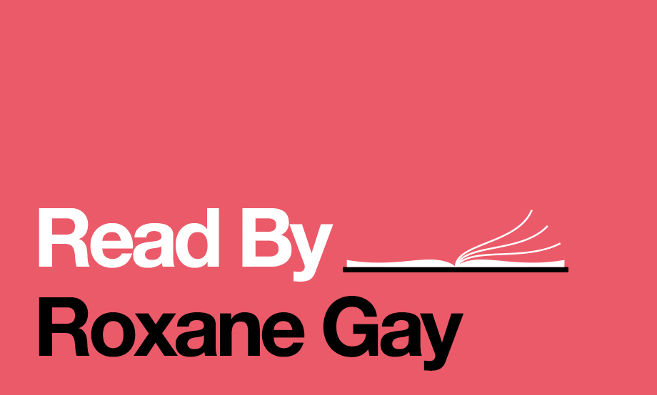Read By: Roxane Gay