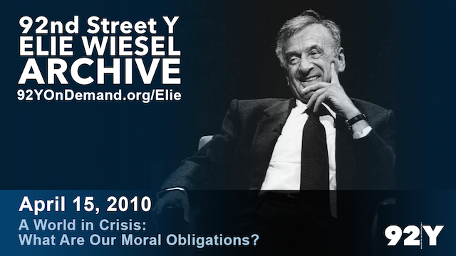 Elie Wiesel: A World In Crisis - What Are Our Moral Obligations?